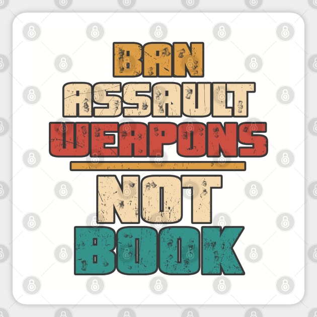 Ban Assault Weapons Not Books Vintage Anti Gun Sticker by GoPath